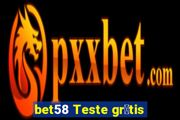 bet58 Teste gr谩tis